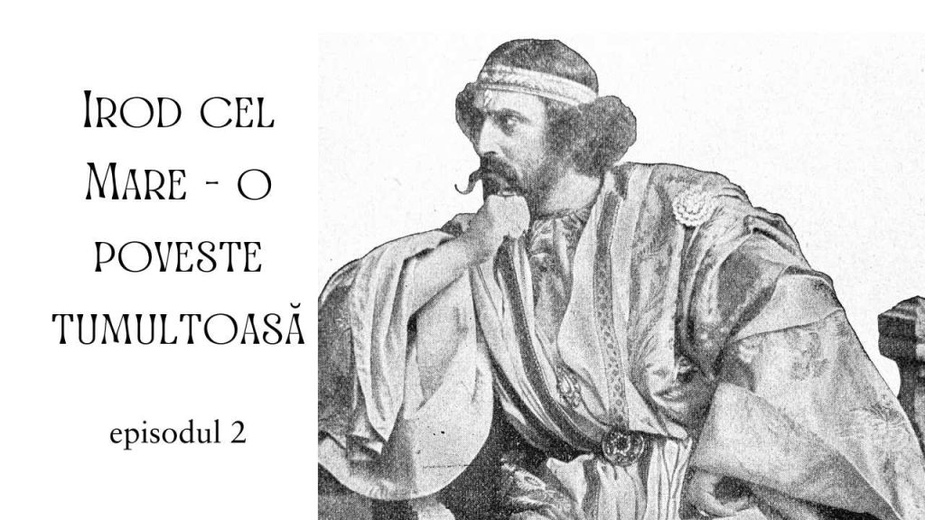 Irod cel mare – episodul 1: familia si debutul lui politic