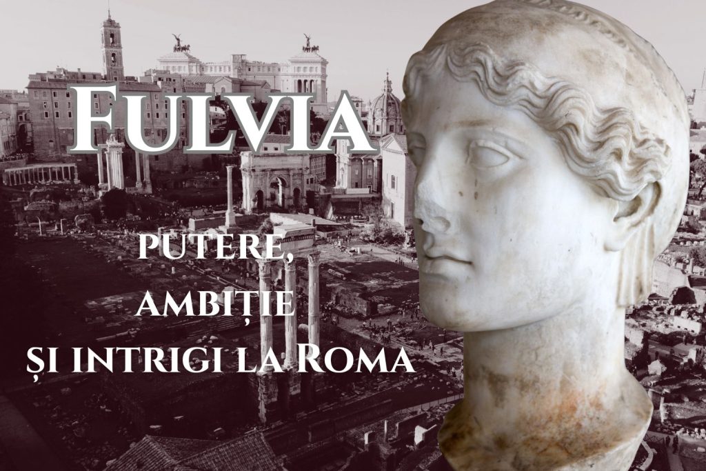 Fulvia – femeia care a intrat în jocul puterii din Roma antică