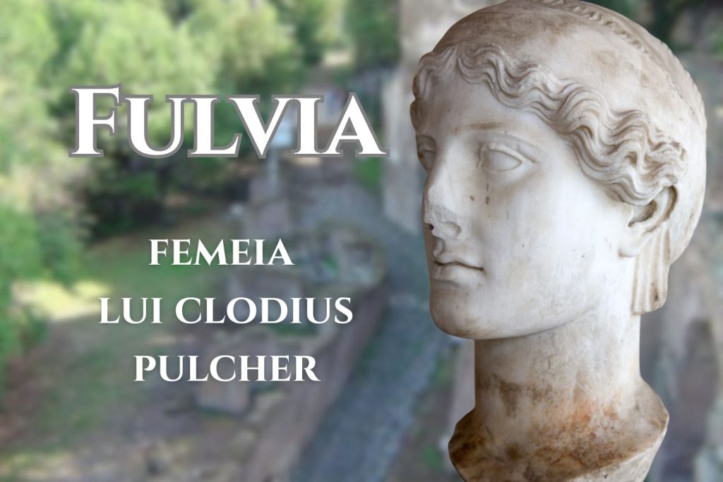 Fulvia – femeia lui Clodius Pulcher, între familie și zvonuri