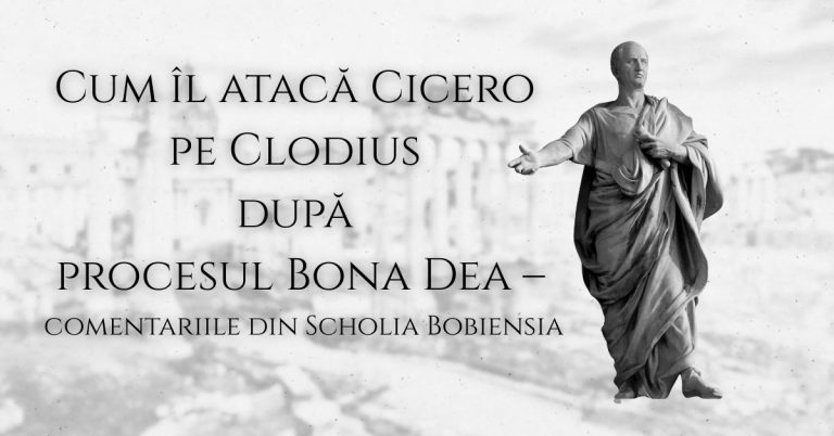 Cum îl atacă Cicero pe Clodius după procesul Bona Dea – comentariile din Scholia Bobiensia