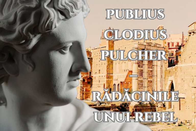 Publius Clodius Pulcher – radacinile unui rebel al republicii romane
